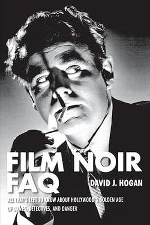 Seller image for Film Noir FAQ: All That's Left to Know about Hollywood's Golden Age of Dames, Detectives, and Danger (Paperback) for sale by Grand Eagle Retail