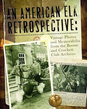Bild des Verkufers fr An American Elk Retrospective: Vintage Photos and Memorabilia from the Boone and Crockett Archives (Hardcover) zum Verkauf von Grand Eagle Retail