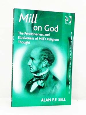 Image du vendeur pour Mill on God The Pervasiveness and Elusiveness of Mill's Religious Thought mis en vente par Adelaide Booksellers