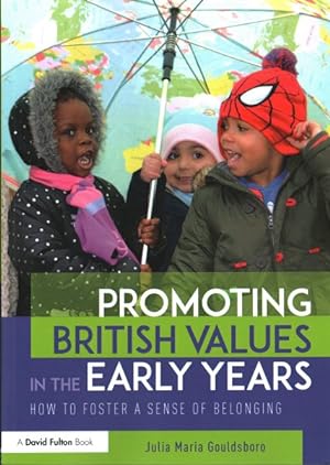 Image du vendeur pour Promoting British Values in the Early Years : How to Foster a Sense of Belonging mis en vente par GreatBookPrices