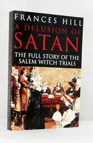 Bild des Verkufers fr A Delusion of Satan The Full Story of the Salem Witch Trials zum Verkauf von Adelaide Booksellers