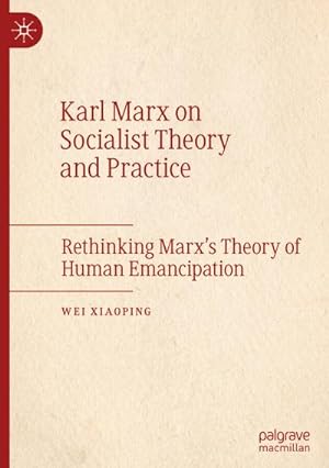 Bild des Verkufers fr Karl Marx on Socialist Theory and Practice : Rethinking Marxs Theory of Human Emancipation zum Verkauf von AHA-BUCH GmbH