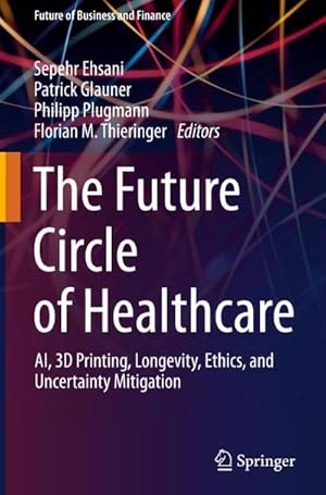 Bild des Verk�ufers f�r The Future Circle of Healthcare : AI, 3D Printing, Longevity, Ethics, and Uncertainty Mitigation zum Verkauf von AHA-BUCH GmbH