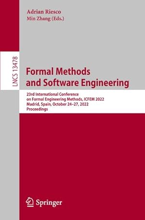 Bild des Verkufers fr Formal Methods and Software Engineering : 23rd International Conference on Formal Engineering Methods, ICFEM 2022, Madrid, Spain, October 2427, 2022, Proceedings zum Verkauf von AHA-BUCH GmbH