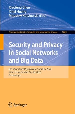 Bild des Verkufers fr Security and Privacy in Social Networks and Big Data : 8th International Symposium, SocialSec 2022, Xi'an, China, October 1618, 2022, Proceedings zum Verkauf von AHA-BUCH GmbH