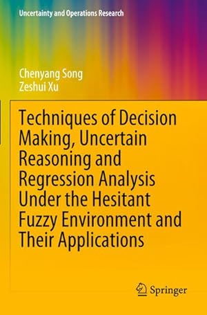 Seller image for Techniques of Decision Making, Uncertain Reasoning and Regression Analysis Under the Hesitant Fuzzy Environment and Their Applications for sale by AHA-BUCH GmbH