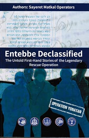 Entebbe Declassified: the Untold First-Hand Stories of the Legendary Rescue Operation