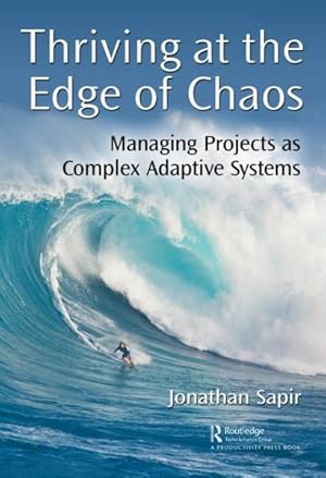 Bild des Verkufers fr Thriving at the Edge of Chaos : Managing Projects As Complex Adaptive Systems zum Verkauf von GreatBookPrices