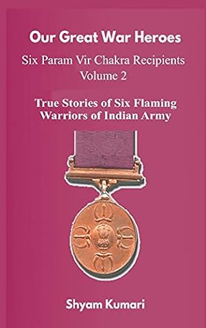 Bild des Verkufers fr Our Great War Heroes: Seven Param Vir Chakra Recipients - Vol 2 (True Stories of Seven Flaming Warriors of Indian Army) (2) zum Verkauf von WeBuyBooks