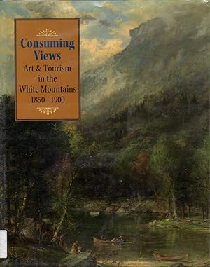 Imagen del vendedor de Consuming Views: Art & Tourism in the White Mountains 1850-1900: An Exhibition at the Museum of New Hampshire History September 16, 2006 - May 6, 2007 a la venta por Clausen Books, RMABA