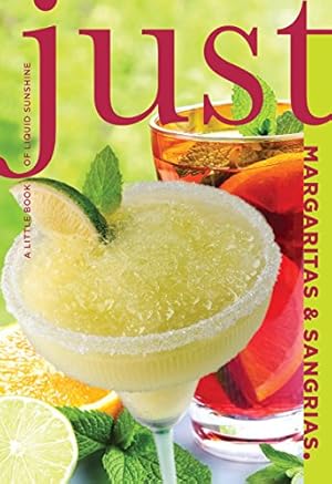 Bild des Verkufers fr Just Margaritas and Sangrias: A Little Book of Liquid Sunshine (Just (Lyons Press)) zum Verkauf von Reliant Bookstore