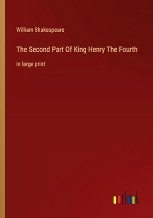 Bild des Verkufers fr The Second Part Of King Henry The Fourth : in large print zum Verkauf von AHA-BUCH GmbH