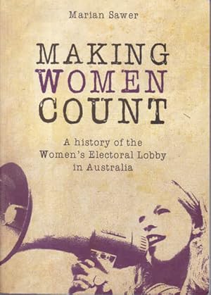 Seller image for Making Women Count: A History of the Women's Electoral Lobby in Australia for sale by Goulds Book Arcade, Sydney