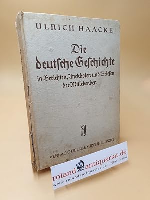 Seller image for Die deutsche Geschichte in Berichten, Anekdoten und Briefen der Mitlebenden ; Ein erzhlendes Quellenbuch f. d. dt. Schule for sale by Roland Antiquariat UG haftungsbeschrnkt