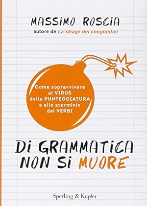 Seller image for Di grammatica non si muore. Come sopravvivere al virus della punteggiatura e allo sterminio dei verbi for sale by MULTI BOOK