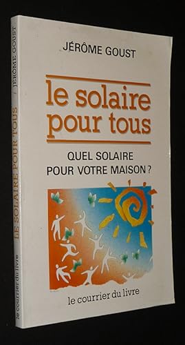 Bild des Verkufers fr Le Solaire pour tous : Quel solaire pour votre maison ? ou Comment choisir ses quipements solaires zum Verkauf von Abraxas-libris