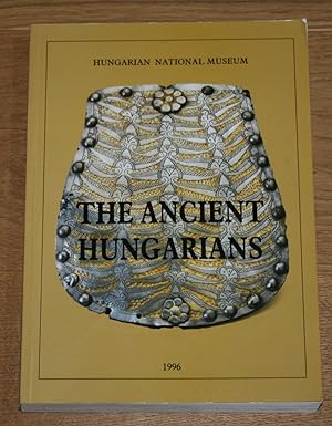 The Ancient Hungarians. Exhibition Catalogue.