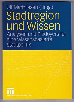 Stadtregion und Wissen. Analysen und Plädoyers für eine wissensbasierte Stadtpolitik. 1. Auflage ...