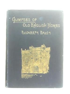 Imagen del vendedor de Glimpses of Old English Homes a la venta por World of Rare Books