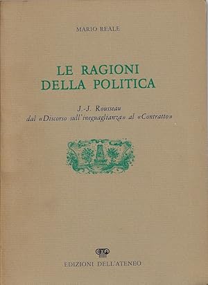Immagine del venditore per Le ragioni della politica : J. J. Rousseau dal Discorso sull'ineguaglianza al Contratto venduto da Romanord