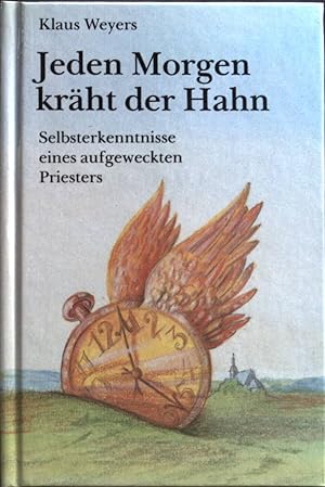 Seller image for Jeden Morgen krht der Hahn : Selbsterkenntnisse eines aufgeweckten Priesters. for sale by books4less (Versandantiquariat Petra Gros GmbH & Co. KG)