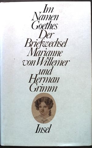 Seller image for Im Namen Goethes : der Briefwechsel Marianne von Willemer und Herman Grimm. for sale by books4less (Versandantiquariat Petra Gros GmbH & Co. KG)