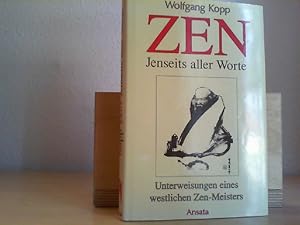 Zen - Jenseits aller Worte. Unterweisungen eines westlichen Zen-Meisters.
