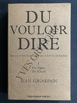 Bild des Verkufers fr DU VOULOIR DIRE-TRAITE D'EPISTEMOLOGIE DES SCIENCES HUMAINES-I-DU SIGNE DE L'OUTIL zum Verkauf von Yves Grgoire