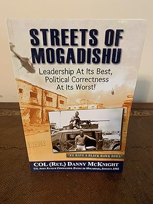 Bild des Verkufers fr Streets of Mogadishu: Leadership At Its Best, Political Correctness At Its Worst [SIGNED FIRST EDITION] zum Verkauf von Vero Beach Books