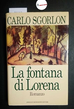 Sgorlon Carlo, La fontana di Lorena, Mondadori, 1990 - I