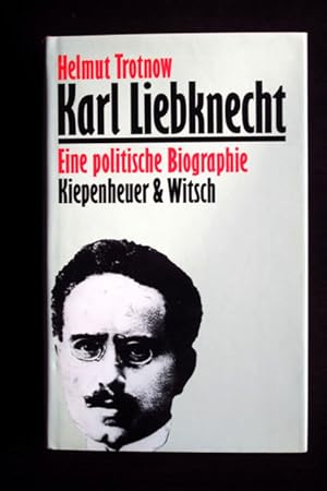 Karl Liebknecht. Eine politische Biographie.