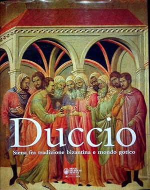Imagen del vendedor de Duccio: Siena fra tradizione bizantina e mondo gotico. a la venta por Studio Bibliografico Adige