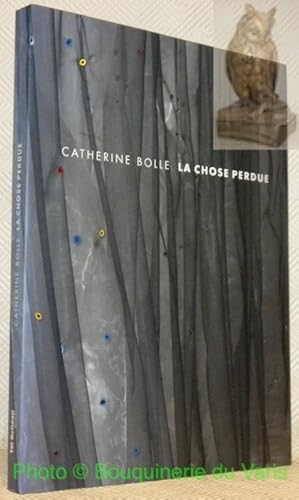 Seller image for Catherine Bolle. La Chose perdue. Prface Salah Stti. for sale by Bouquinerie du Varis