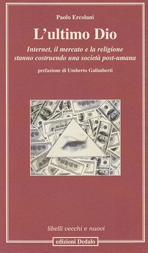 Imagen del vendedor de L'ultimo Dio. Internet, il mercato e la religione stanno costruendo una societ post-umana a la venta por Arca dei libri di Lorenzo Casi