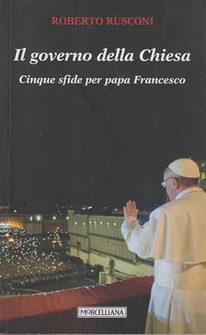 Seller image for Il governo della Chiesa. Cinque sfide per papa Francesco for sale by Arca dei libri di Lorenzo Casi