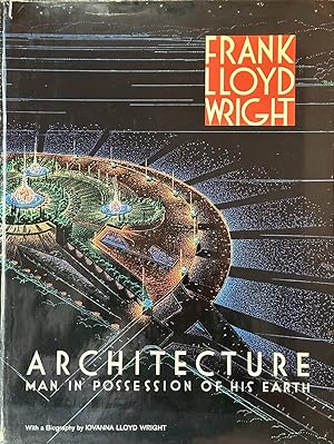 Seller image for Frank Lloyd Wright Architecture - Man in Possession of His Earth for sale by Dr.Bookman - Books Packaged in Cardboard