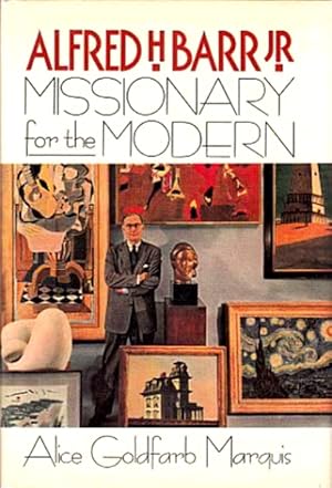 Image du vendeur pour Alfred H. Barr, Jr.: Missionary for the Modern mis en vente par LEFT COAST BOOKS