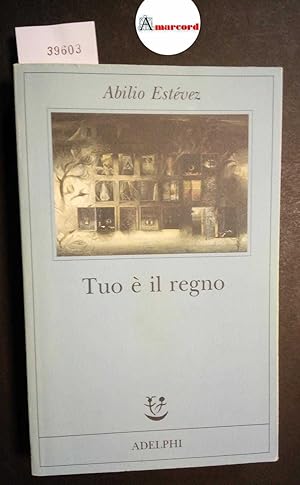 Estevez Abilio, Tuo è il regno, Adelphi, 1999