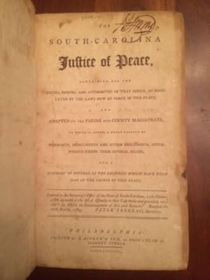 Immagine del venditore per The South-Carolina justice of peace, : containing all the duties, powers and authorities of that office, as regulated by the laws now of force in this state, and adapted to the parish and county magistrate. : To which is added, a great variety of warrants, indictments and other precedents, interspersed under their several heads, and a summary of several of the decisions which have been had in the courts of this state. Entered in the secretary's office of the state of South-Carolina, 11th October, 1788, agreeable to the act of Assembly in that case made and provided, entitled "An act for the encouragement of arts and sciences." Ratified the 26th of March, 1784. Peter Freneau, secretary. Volume I only venduto da Jim Crotts Rare Books, LLC
