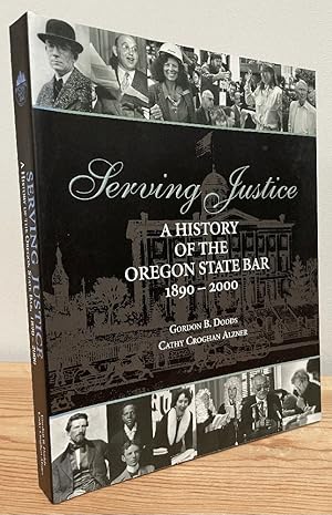 Bild des Verkufers fr Serving Justice: A History of the Oregon State Bar zum Verkauf von Chaparral Books