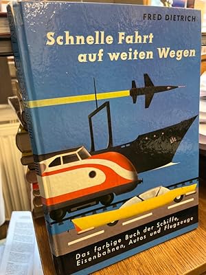 Schnelle Fahrt auf weiten Wegen. Das farbige Buch der Schiffe, Eisenbahnen, Autos und Flugzeuge.