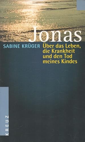 Bild des Verkufers fr Jonas : ber das Leben, die Krankheit und den Tod meines Kindes. zum Verkauf von Versandantiquariat Nussbaum