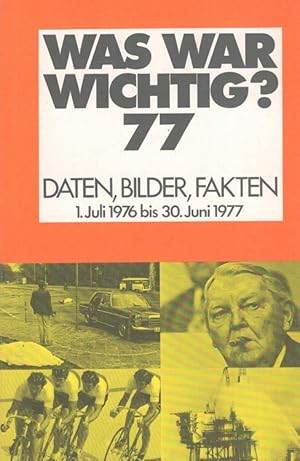 Was war wichtig? 76/77 - Daten, Bilder, Fakten Meyers Jahresreport 1. Juli 1976 bis 30. Juni 1977