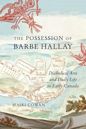 Bild des Verkufers fr The Possession of Barbe Hallay: Diabolical Arts and Daily Life in Early Canada (McGill-Queen's Studies in Early Canada / Avant le Canada) by Cowan, Mairi [Paperback ] zum Verkauf von booksXpress