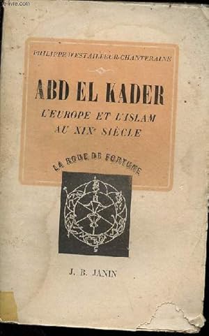 Bild des Verkufers fr Abd-el-Kader l'Europe et l'islam au XIXe sicle - Collection la roue de fortune. zum Verkauf von Le-Livre