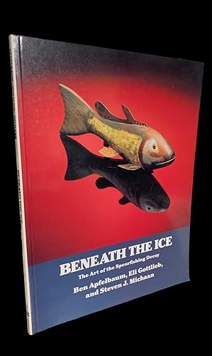 Seller image for Beneath the Ice: The Art of the Spearfishing Decoy for sale by First Coast Books