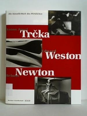 Seller image for Anton Josef Trcka, Edward Weston, Helmut Newton. Die Knstlichkeit des Wirklichen - Fotografierte Krper for sale by Celler Versandantiquariat