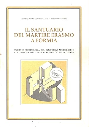 Image du vendeur pour Il santuario del martire Erasmo a Formia Storia e archeologia del complesso martiriale e ricognizione del graffito rinvenuto sulla mensa mis en vente par Di Mano in Mano Soc. Coop