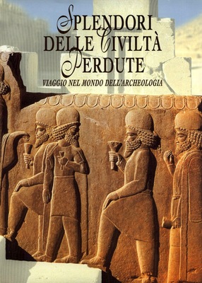 Seller image for Splendori delle civilt perdute Viaggio nel mondo dell'archeologia for sale by Di Mano in Mano Soc. Coop