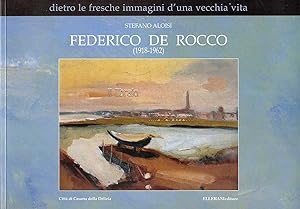 Federico De Rocco (1918 - 1962). Dietro le fresche immagini d'una vecchia vita